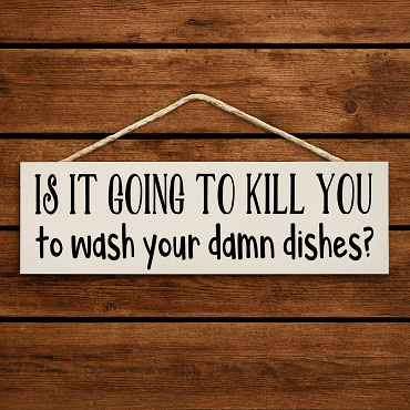 Is It Going To Kill You To Wash Your Damn Dishes Funny Kitchen Sign